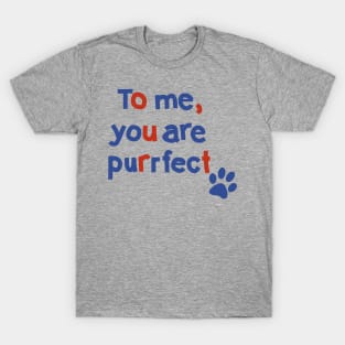 To Me You are Purrfect Cat Paw Print Typography T-Shirt